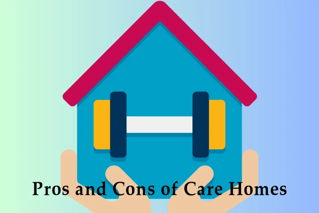 Pros and Cons of Care Homes